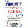 Proximity Politics: How Distance Shapes Public Opinion and Political Behaviors