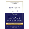 How Not to Lose Your Legacy in 10 Easy Steps
