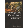 Only the Dead are Forgiven