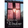 Beyond the Window: Inside Your Heart