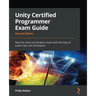 Unity Certified Programmer Exam Guide - Second Edition: Pass the Unity certification exam with the help of expert tips and techniques