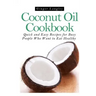 Coconut Oil Cookbook: : Quick and Easy Recipes for Busy People Who Want to Eat Hea
