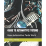 Guide to Automotive Systems: How Automotive Parts Work