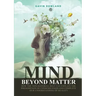 Mind Beyond Matter: How the non-material self can explain the phenomenon of consciousness and complete our understanding of reality.