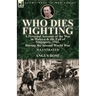 Who Dies Fighting: a Personal Account of the War in Malaya & the Fall of Singapore, 1942, During the Second World War