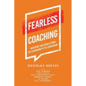 Fearless Coaching: Resilience and Results from the Classroom to the Boardroom