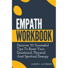 Empath Workbook: Discover 50 Successful Tips To Boost your Emotional, Physical And Spiritual Energy