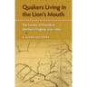 Quakers Living in the Lion's Mouth: The Society of Friends in Northern Virginia, 1730-1865