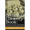 National Cookery Book: America's First Cook Book - Compiled from Original Receipts