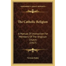 The Catholic Religion: A Manual of Instruction for Members of the Anglican Church (1917)