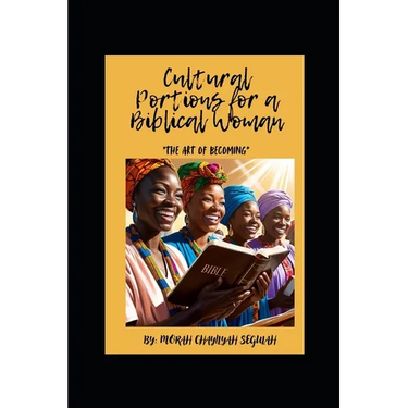 Cultural Portions for The Biblical Women: The Art of Becoming