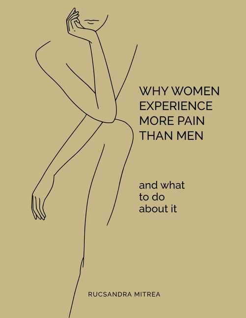 Why Women Experience More Pain Than Men and What to Do About It - Paperback by Books by splitShops