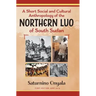 A Short Social and Cultural Anthropology of the Northern Luo of South Sudan