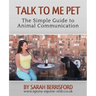 Talk to Me Pet The Simple Guide to Animal Communication