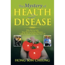 The Mystery of Health and Disease: Why We Get Sick, How We Can Reduce Illnesses Lastly, Be Aware; It May Save Your Life