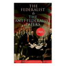 The Federalist & The Anti-Federalist Papers: Complete Collection: Including the U.S. Constitution, Declaration of Independence, Bill of Rights, Import