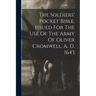 The Soldiers' Pocket Bible. Issued For The Use Of The Army Of Oliver Cromwell, A. D. 1643