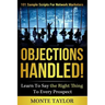 Objections Handled! 101 Sample Scripts for Network Marketers: Learn to Say the Right Thing to Every Prospect