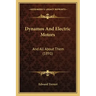 Dynamos And Electric Motors: And All About Them (1891)