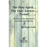 The Holy Spirit ... The Only Answer ... Period!: The Power of the Holy Spirit is the Answer to Everything