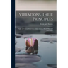 Vibrations, Their Principles; Light and Colors, Their Uses; Essays, Lessons, Health Hints and Flash-lights