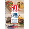 The Fat-Free Junk Food Cookbook: 100 Recipes of Guilt-Free Decadence