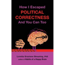 How I Escaped from Political Correctness, and You Can Too