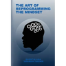 The Art of Reprogramming the Mindset