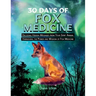 30 Days of Fox Medicine: Decoding Hidden Messages from Your Spirit Animal Harnessing the Power and Wisdom of Fox Medicine