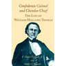 Confederate Colonel and Cherokee Chief: The Life of William Holland Thomas