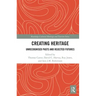 Creating Heritage: Unrecognised Pasts and Rejected Futures