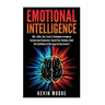 Emotional Intelligence: 100+ Skills, Tips, Tricks & Techniques to Improve Interpersonal Connection, Control Your Emotions, Build Self Confiden