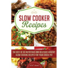 Slow Cooker Recipes: The Best of 101 Nutritious and Delicious Healthy Slow-Cooking Recipes for your Crock Pot