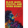 Black Music, Politics, and Word Bombs