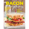 Bacon Everything: Bacon Makes Everything Better!