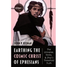 Earthing the Cosmic Christ of Ephesians--The Universe, Trinity, and Zhiyi's Threefold Truth, Volume 1: Introduction, and Commentary on Ephesians 1:1-2
