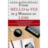 From HELLO To YES in 3 Minutes or LESS: How to Overcome Call Reluctance, Know Exactly What to Say and Deal with Rejection when using the telephone as