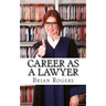 Career As a Lawyer: What They Do, How to Become One, and What the Future Holds!