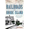 Railroads of Rhode Island: Shaping the Ocean State's Railways