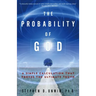 The Probability of God: A Simple Calculation That Proves the Ultimate Truth