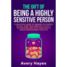 The Gift of being a Highly Sensitive Person: A practical guide to awaken the Empath within, turn your sensitivity into a superpower and stop narcissis