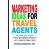 Marketing Ideas for Travel Agents: 332 Ideas full of Tips, Tools & Techniques to Energize Your POST-COVID-19 Travel Sales