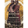 Reproduction on the Reservation: Pregnancy, Childbirth, and Colonialism in the Long Twentieth Century