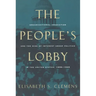 The People's Lobby: Organizational Innovation and the Rise of Interest Group Politics in the United States, 1890-1925