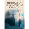 Shadows of Our Catholic Church: Remaining as Catholics in Spite of Our Church and the Abuses by Our Clergy