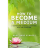 How to Become a Medium: A Step-By-Step Guide to Connecting with the Other Side