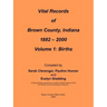 Vital Records of Brown County, Indiana: Volume 1: 1882-2000 Birth