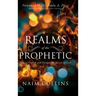 Realms of the Prophetic: Keys to Unlock and declare the Secrets of God