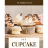 Cupcake 365: Enjoy 365 Days with Amazing Cupcake Recipes in Your Own Cupcake Cookbook! [book 1]