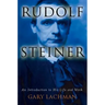Rudolf Steiner: An Introduction to His Life and Work